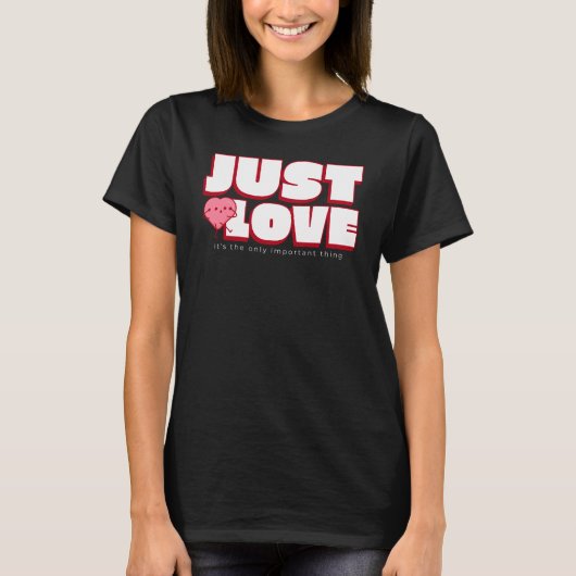 JUST LOVE – シャツを大切にする唯一の事柄 Tシャツ (正面)