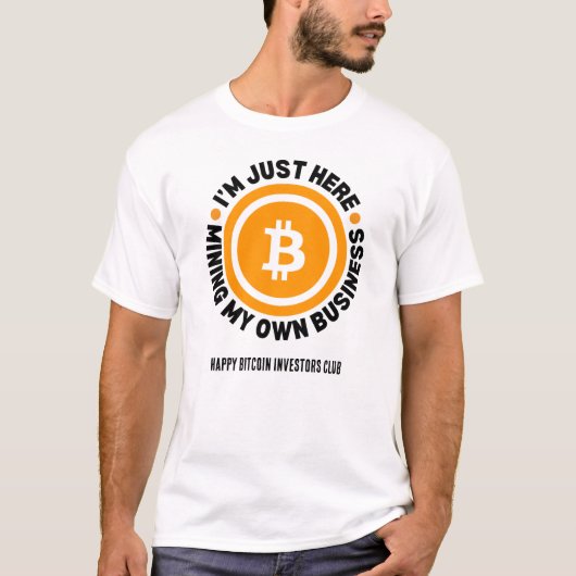 JUST MINING MY OWN BUSINESS Fun Bitcoin Tシャツ (正面)