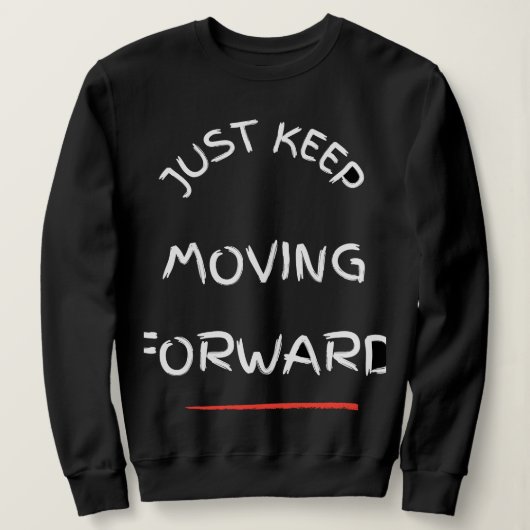Just Moving Forward – Motivational Text DesT-Shirt スウェットシャツ (デザイン正面)