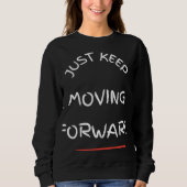 Just Moving Forward – Motivational Text DesT-Shirt スウェットシャツ (正面)
