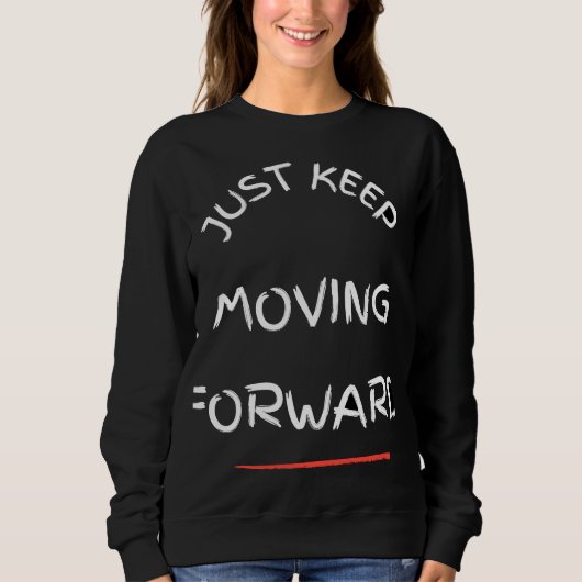 Just Moving Forward – Motivational Text DesT-Shirt スウェットシャツ (正面)