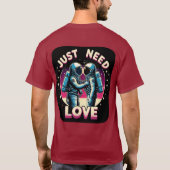 Just Need Love - Dark T-Shirt Tシャツ (裏面)