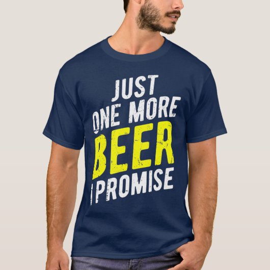 Just One More Beer I Promise  Funny Party Tシャツ (正面)