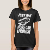 Just One More Car I Promise  Saying For Car Tシャツ (正面)