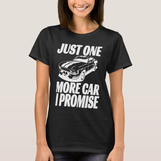 Just One More Car I Promise  Saying For Car Tシャツ (正面)