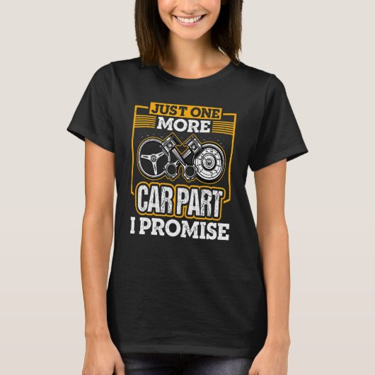 Just One More Car Part I Promise車の整備士車 Tシャツ (正面)