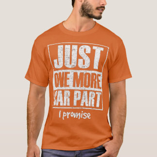 Just One More Car Part I PromiseFunny Car Enthusia Tシャツ