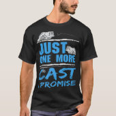 Just One More Cast I Promise魚釣り中毒 Tシャツ (正面)