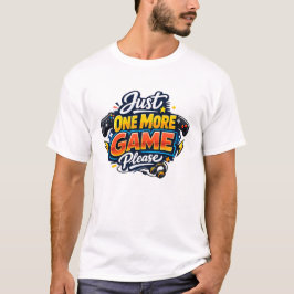 Just One More Game Please Tシャツ