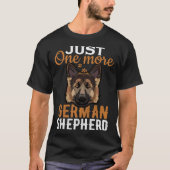 Just one more German Shepherd i promise  dog Tシャツ (正面)