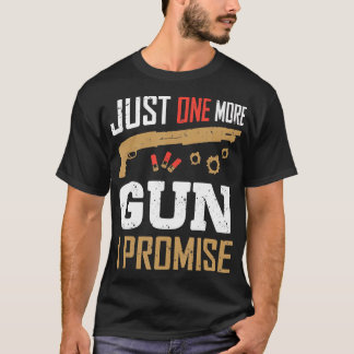 Just One More Gun I Promiseガンおもしろい恋人ことわざ Tシャツ