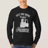 Just One More Pallet Forklift Driver Tシャツ (正面)