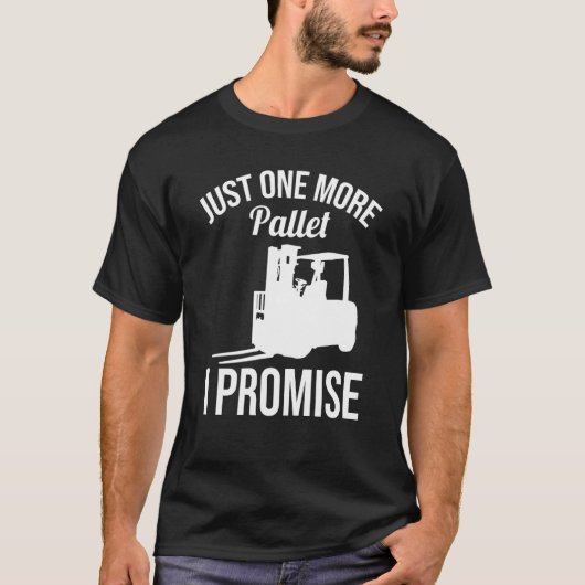 Just One More Pallet Forklift Driver Tシャツ (正面)