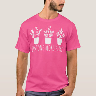 Just One More Plant Gardener Gardening For Gardene Tシャツ