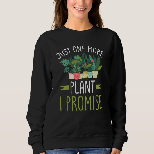 Just One More Plant I Promise Garden Gardening Pla スウェットシャツ (正面)