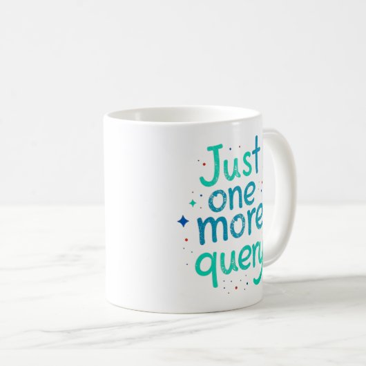 Just One More Query Data Humor Mug コーヒーマグカップ (正面右)