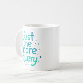 Just One More Query Data Humor Mug コーヒーマグカップ (正面左)