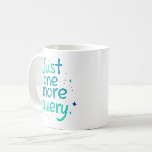 Just One More Query Data Humor Mug コーヒーマグカップ (正面左)