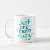 Just One More Query Data Humor Mug コーヒーマグカップ (左)