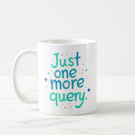 Just One More Query Data Humor Mug コーヒーマグカップ