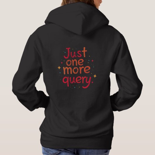 Just One More Query SQL Data Humor Hoodie - Dark パーカ (裏面)