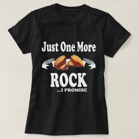 Just One More Rock I Promise Geology Geo Tシャツ (デザイン正面)