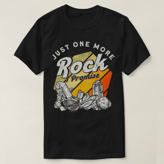 Just One More Rock I Promise Scientist Geologist  Tシャツ (デザイン正面)