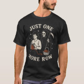 Just One More Row Crochet Funny Crocheting  Tシャツ (正面)