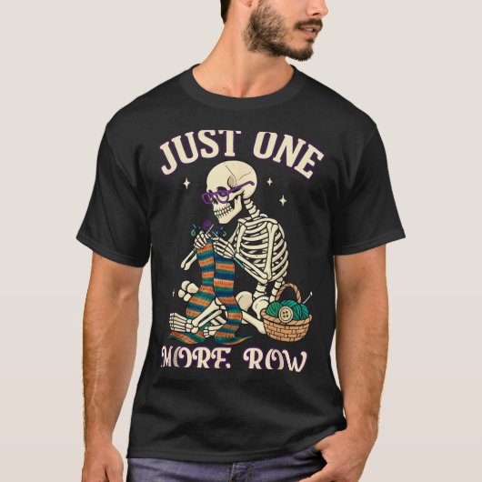 Just One More Row Crochet Skeleton Crocheting Knit Tシャツ (正面)
