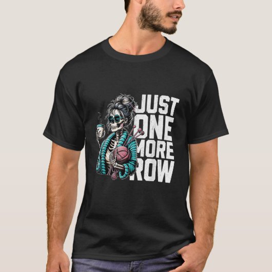 Just One More Row Crochet Skeleton Crocheting Tシャツ (正面)