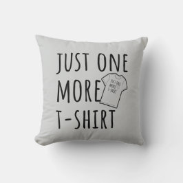 Just One More T-Shirt Collector Fun クッション