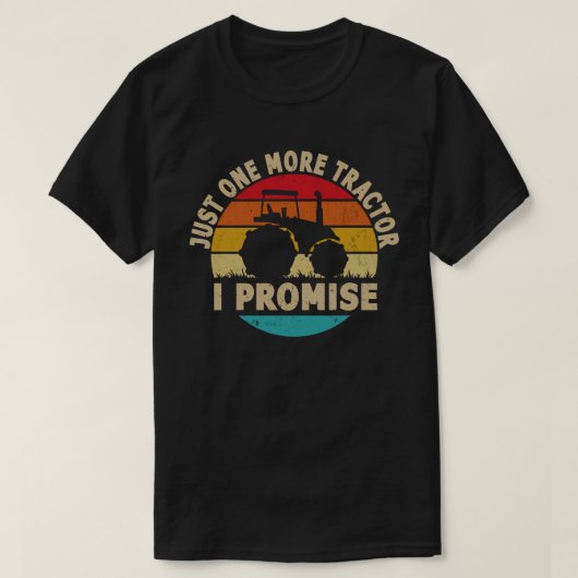 Just One More Tractor I Promise おもしろい農家 Tシャツ (デザイン正面)