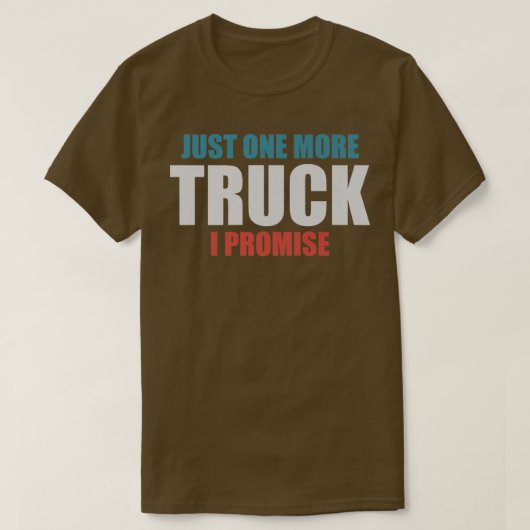 Just One More Truck I Promise1397 Tシャツ (デザイン正面)