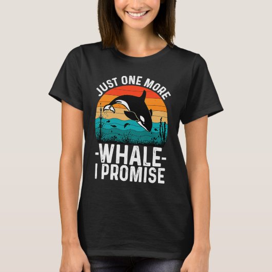Just One More Whale I Promise Whale Watching for K Tシャツ (正面)