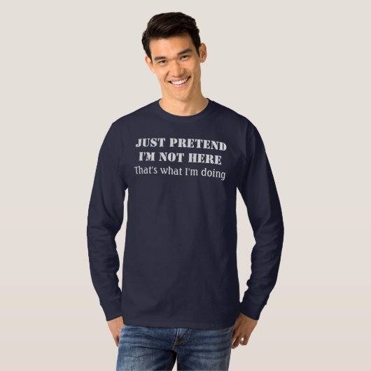 Just pretend I'm not here Tシャツ (正面フル)