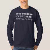 Just pretend I'm not here Tシャツ (正面)