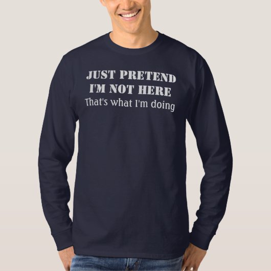 Just pretend I'm not here Tシャツ (正面)