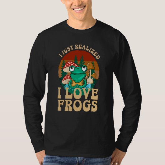 Just Realized I Love Frogs Mushrooms & Pine Trees  Tシャツ (正面)