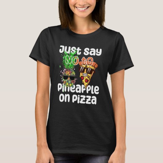 Just Say NO to Pineapple On Pizza Cool Graphic Col Tシャツ (正面)