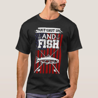 Just Shut Up And Fish Tシャツ