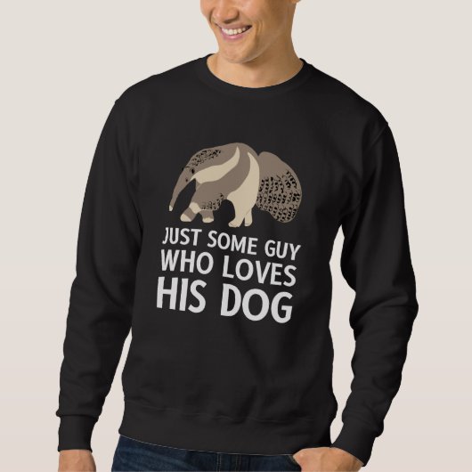 Just Some Guy Who Loves His Dog Anteater スウェットシャツ (正面)