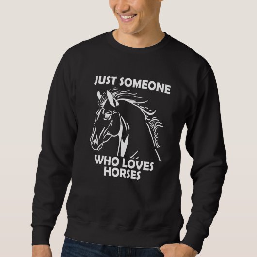 Just someone who loves horses   スウェットシャツ (正面)