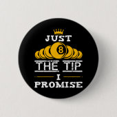 Just The Tip I Promise ビリヤード 缶バッジ (正面)