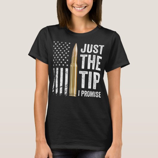 Just The Tip I Promise - 銃の所有者が冗談で言う親銃メッセージ Tシャツ (正面)