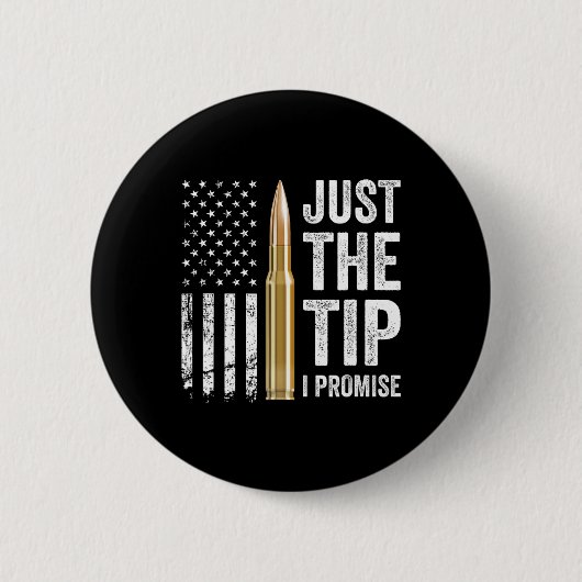 Just The Tip I Promise - 銃の所有者向けジョーク プロ銃器 缶バッジ (正面)