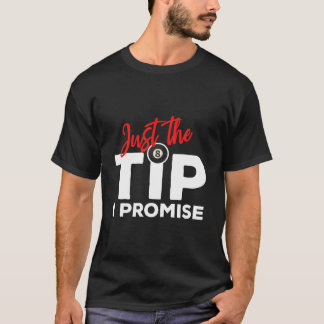 Just The Tip I Promise For A Billiard Pool Player Tシャツ