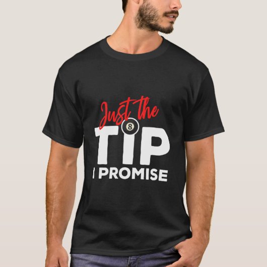 Just The Tip I Promise For A Billiard Pool Player Tシャツ (正面)