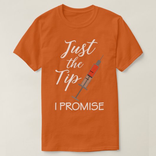 Just The Tip I Promise Nurse Nursing RN PRN Funny  Tシャツ (デザイン正面)