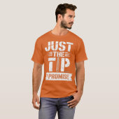 Just The Tip I Promise Tシャツ (正面フル)