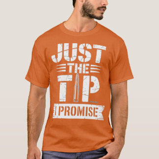 Just The Tip I Promise Tシャツ